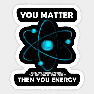 You Matter Then You Energy Sticker